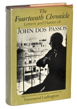 Item #3240055 The Fourteenth Chronicle Letters and Diaries of John Dos Passos. John Dos Passos,...