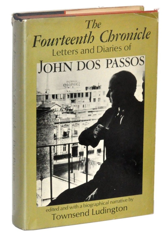 Item #3240055 The Fourteenth Chronicle Letters and Diaries of John Dos Passos. John Dos Passos, Townsend Ludington.
