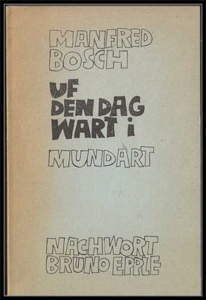 Item #3250055 Uf Den Dag Warti; Mundart. Manfred Bosch, Bruno Epple, Nachwort