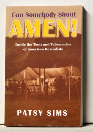 Item #3250066 Can Somebody Shout Amen! Inside the Tents and Tabernacles of American Revivalists....