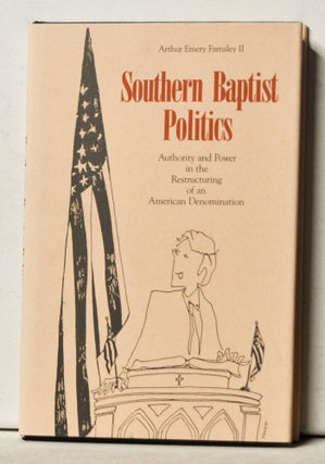 Item #3250070 Southern Baptist Politics: Authority and Power in the Restructuring of an American...