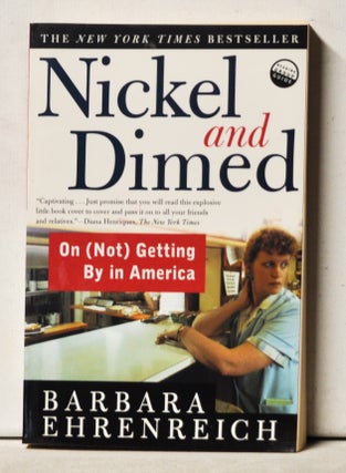 Item #3250072 Nickel and Dimed: On (Not) Getting by in America. Barbara Ehrenreich