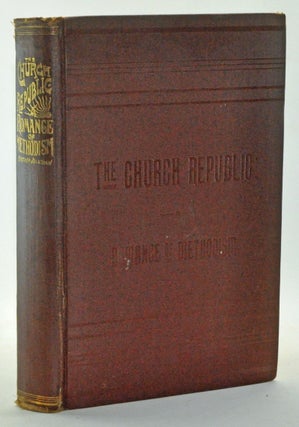 Item #3260010 The Church Republic: A Romance of Methodism. Brother Jonathan, Zerelda F. Pierce