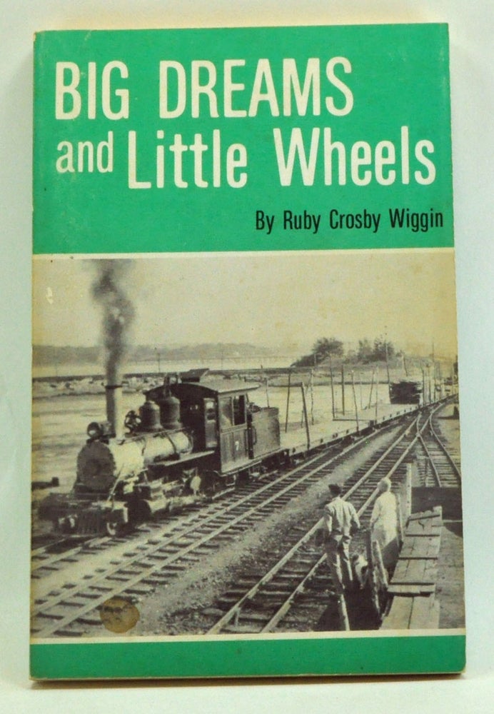Item #3260031 Big Dreams and Little Wheels. Ruby Crosby Wiggin.