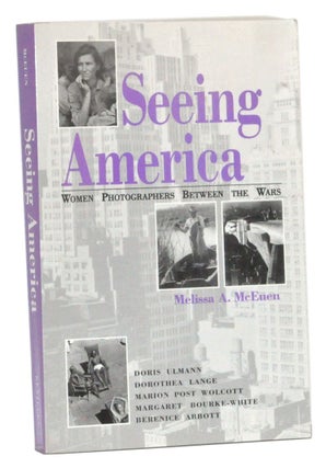 Item #3260062 Seeing America: Women Photographers between the Wars. Melissa A. McEuen
