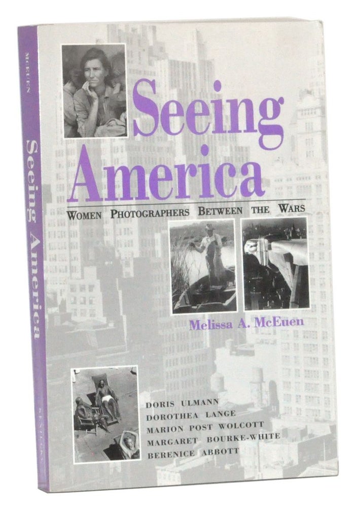 Item #3260062 Seeing America: Women Photographers between the Wars. Melissa A. McEuen.