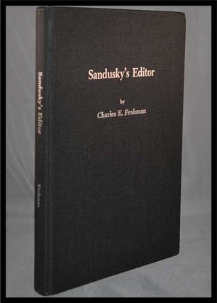 Item #3280038 Sandusky's Editor: Isaac Foster Mack's Blazing Forty Years As Editor of the...