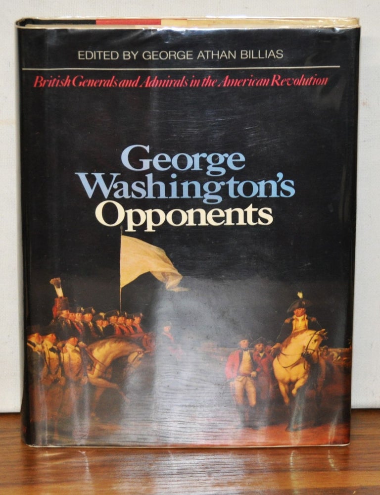 Item #3280086 George Washington's Opponents: British Generals and Admirals in the American Revolution. George Athan Billias.