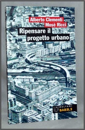Item #3290042 Ripensare il Progetto Urbano: Il Caso San Lorenzo a Roma. Alberto Clementi,...