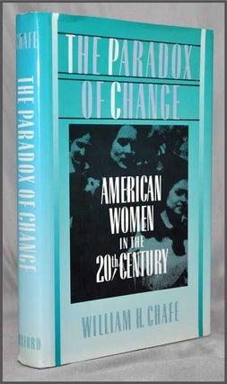 Item #3300030 The Paradox of Change: American Women in the 20th Century. William H. Chafe