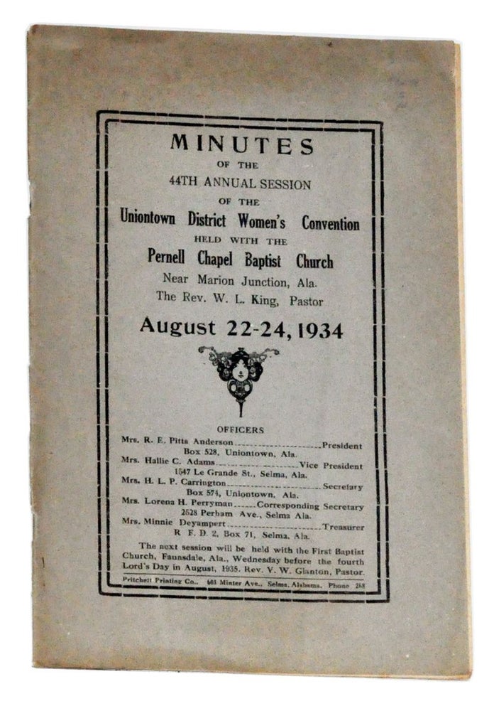Item #3300033 Minutes of the 44th Annual Session of the Uniontown District Women's Convention Held with the Pernell Chapel Baptist Church near Marion Junction, Ala., The Rev. W. L. King, Pastor, August 22-24, 1934. Uniontown District Women's Convention, Alabama, Baptist Church.