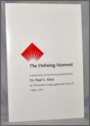 Item #3300043 The Defining Moment: a Selection of Sermons Preached by Dr. Paul S. Allen At...