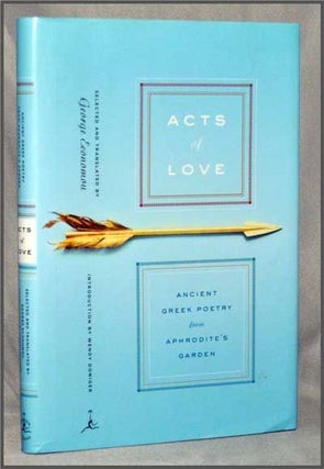 Item #3300045 Acts of Love: Ancient Greek Poetry from Aphrodite's Garden. George Economou, Wendy...