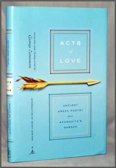 Item #3300045 Acts of Love: Ancient Greek Poetry from Aphrodite's Garden. George Economou, Wendy Doniger, Trans Sel., Intro.