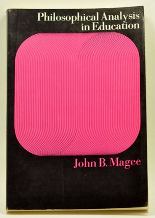 Item #3300052 Philosophical Analysis in Education. John B. Magee