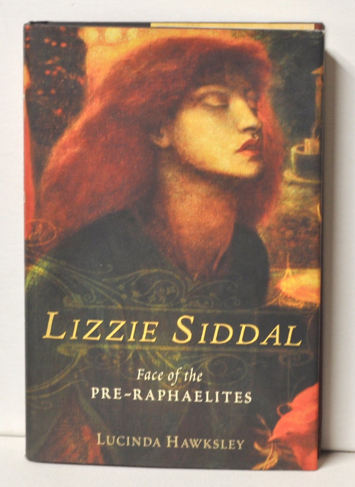 Item #3310083 Lizzie Siddal Face of the Pre-Raphaelites. Lucinda Hawksley.