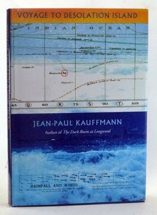 Item #3320020 Voyage to Desolation Island. Jean-Paul Kauffmann