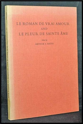 Item #3320053 Le Roman De Vrai Amour and Le Pleur De Sainte Âme. Arthur S. Bates, Morris Bishop