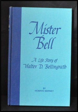 Item #3320071 Mister Bell: a Life Story of Walter D. Bellingrath, Founder of Bellingrath Gardens....