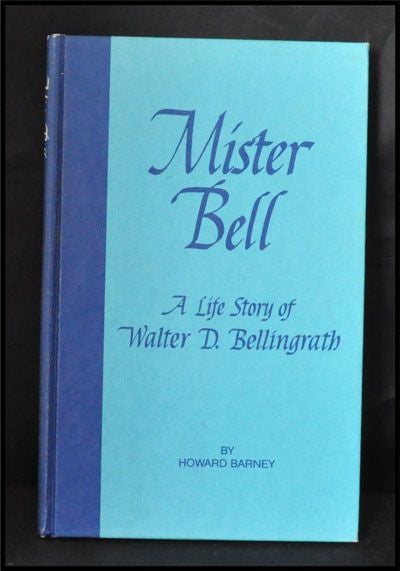 Item #3320071 Mister Bell: a Life Story of Walter D. Bellingrath, Founder of Bellingrath Gardens. Howard Barney.