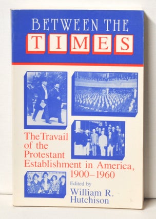 Item #3320076 Between the Times The Travail of the Protestant Establishment in America,...