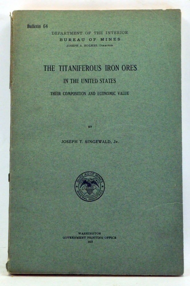 Item #3330051 The Titaniferous Iron Ores in the United States: Their Composition and Economic Value. Joseph T. Jr Singewald.