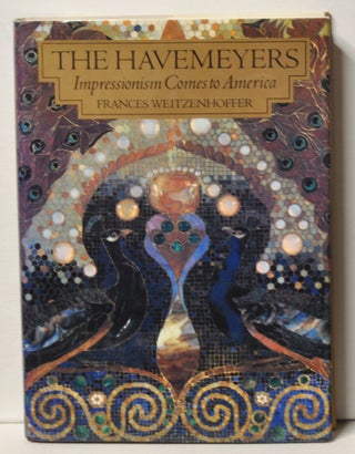 Item #3330080 The Havemeyers Impressionism Comes to America. Frances Weitzenhoffer