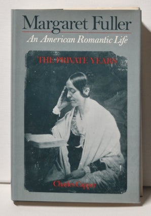 Item #3330082 Margaret Fuller An American Romantic Life: The Private Years. Charles Capper
