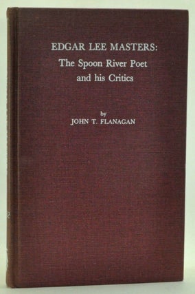 Item #3340015 Edgar Lee Masters: The Spoon River Poet and His Critics. John T. Flanagan