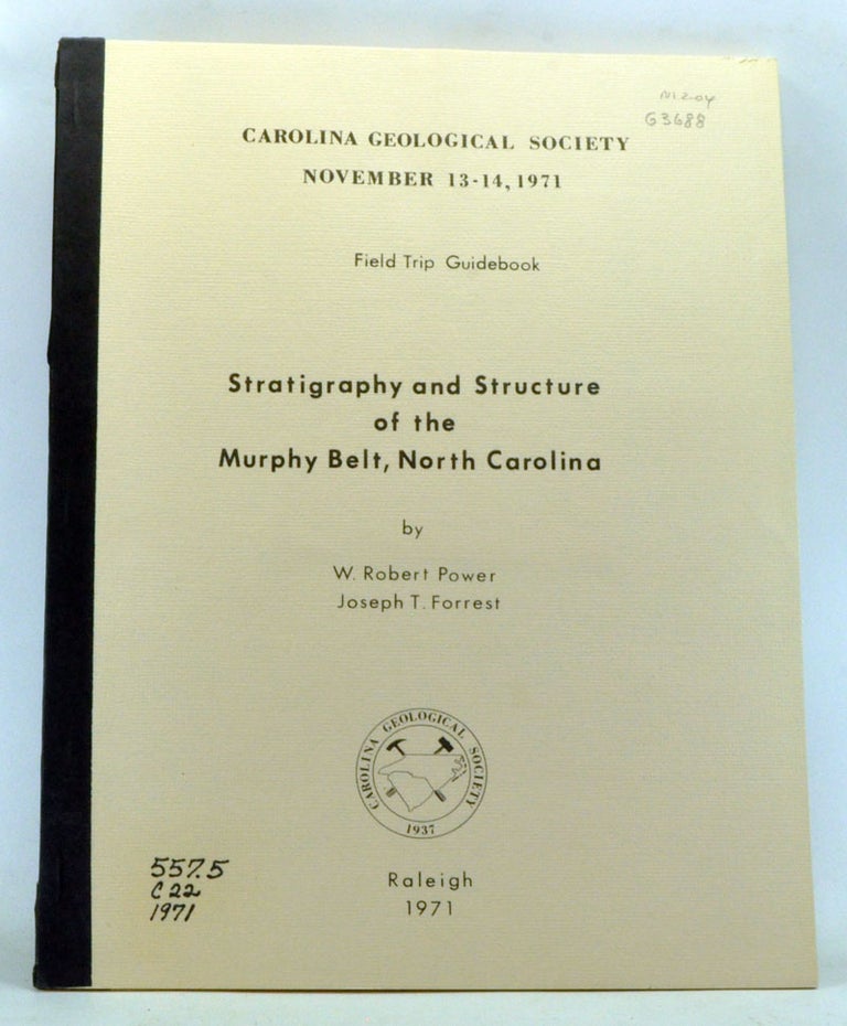 Item #3340033 Stratigraphy and Structure of the Murphy Belt, North Carolina. Carolina Geological Society Field Trip Guidebook, November 13-14, 1971. W. Robert Power, Joseph T. Forrest.