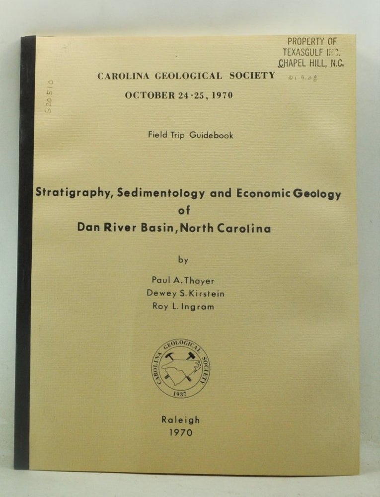 Item #3340051 Stratigraphy, Sedimentology and Economic Geology of Dan River Basin, North Carolina. Carolina Geological Society Field Trip Guidebook, October 24-25, 1970. Paul A. Thayer, Dewey S. Kirstein, Roy L. Ingram.