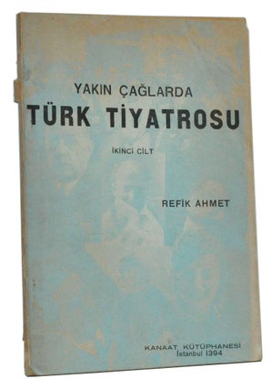 Item #3340068 Türk Tiyatrosu Tarihi: Yakin çaglarda. Ikinci cilt. Ahmet Refik