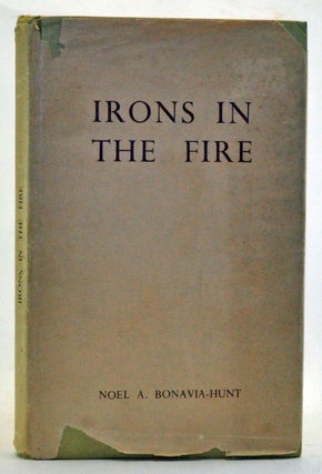 Item #3350021 Irons in the Fire: The Bonavia-Hunt Memoirs. Noel A. Bonavia-Hunt