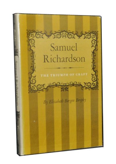 Item #3350059 Samuel Richardson: The Triumph of Craft. Elizabeth Bergen Brophy.