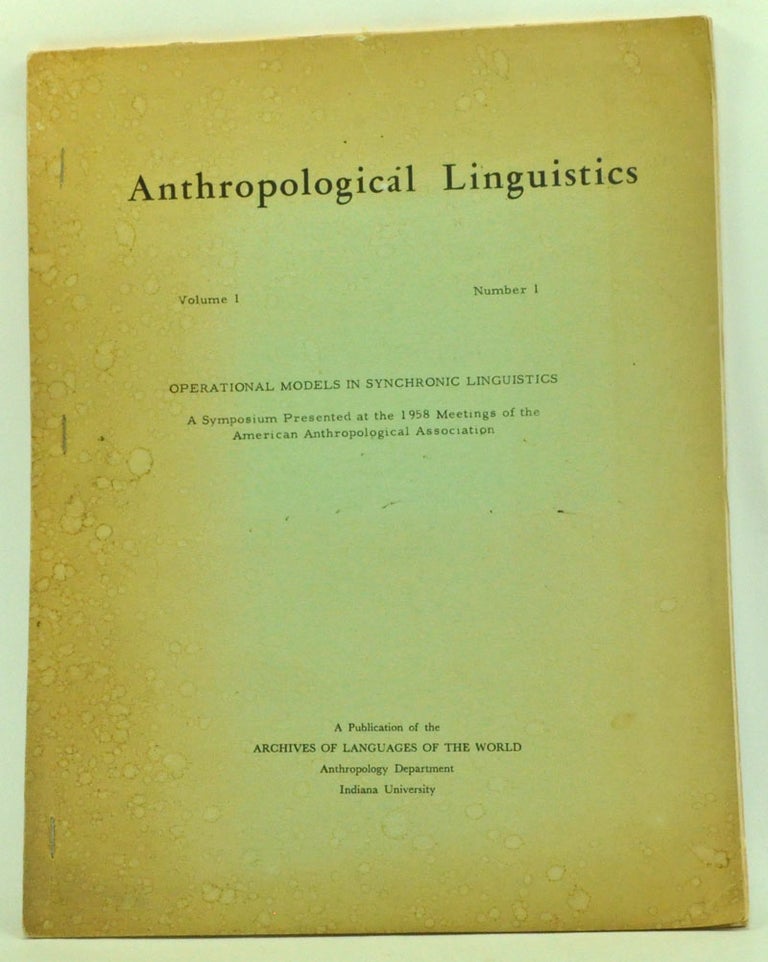 Item #3370040 Anthropological Linguistics, Volume 1, Number 1 (1958). Operational Models in Synchronic Linguistics: A Symposium Presented at the 1958 Meetings of the American Anthropological Association. Yuen Ren Chao, C. F. Voegelin, Zellig S. Harris, George L. Trager, John B. Carroll.
