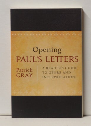Item #3380094 Opening Paul's Letters: A Reader's Guide to Genre and Interpretation. Patrick Gray