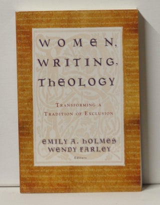 Item #3380097 Women, Writing, Theology: Transforming a Tradition of Exclusion. Emily A. Holmes,...