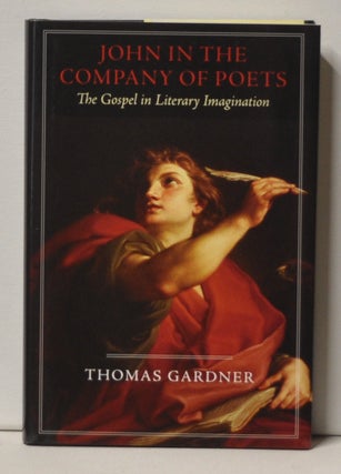 Item #3380103 John in the Company of Poets The Gospel in Literary Imagination. Thomas Gardner