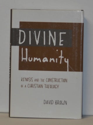 Item #3380107 Divine Humanity Kenosis and the Construction of a Christian Theology. David Brown