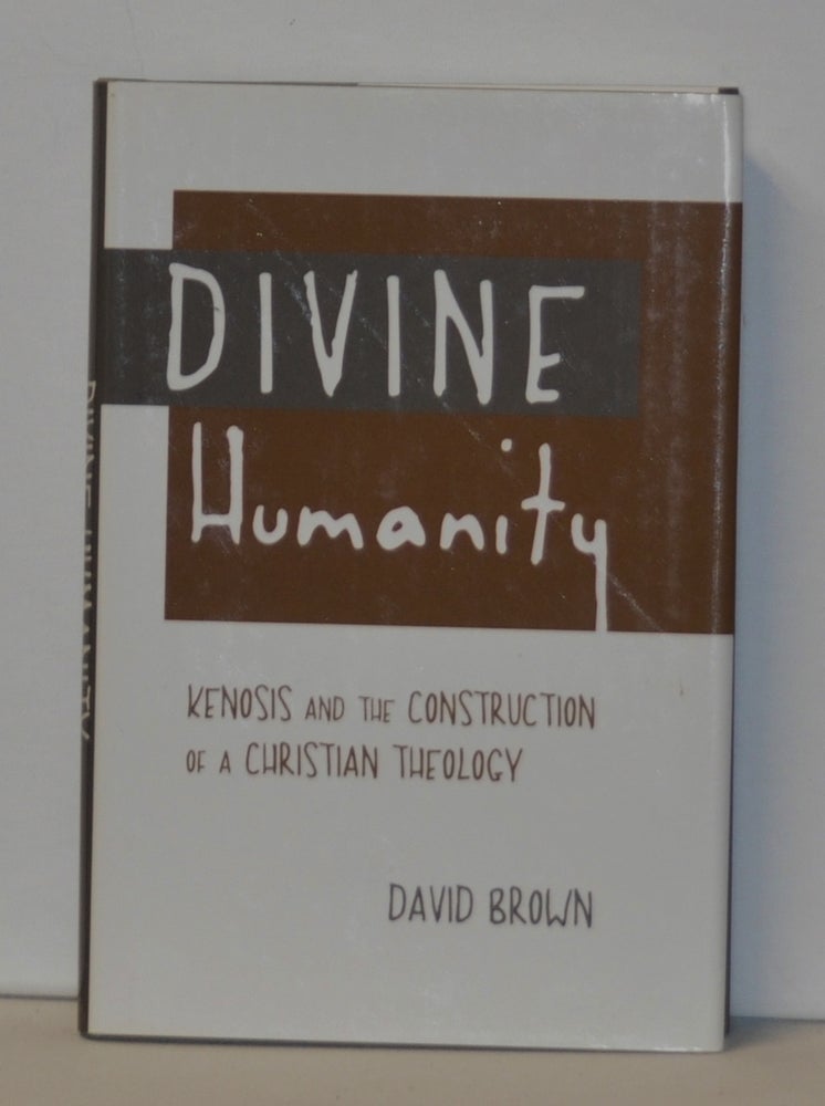 Item #3380107 Divine Humanity Kenosis and the Construction of a Christian Theology. David Brown.
