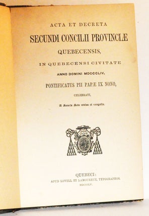 Acta et Decreta Secundi Concilii Provinciae Quebecensis, in Quebecensi Civitate Anno Domini MDCCCLIV. Pontificatus Pii Papae IX Nono, Celebrati, A Sancta Sede revisa et recognita