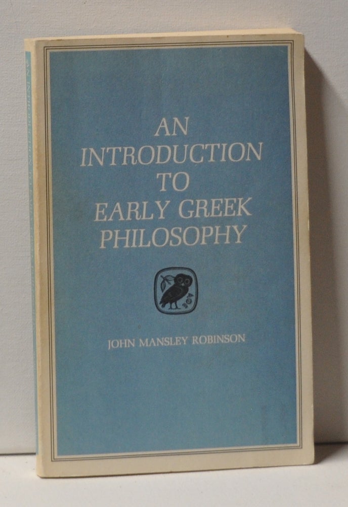 Item #3390085 An Introduction to Early Greek Philosophy: The Chief Fragments and Ancient Testimony, with Connecting Commentary. John Mansley Robinson.