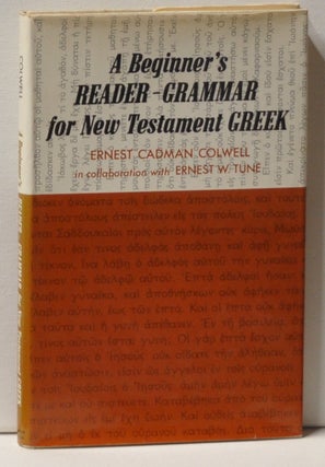 Item #3390090 A Beginner's Reader-Grammar for New Testament Greek. Ernest Cadman Colwell, Ernest...