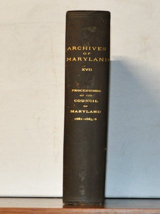 Item #3390117 Archives of Maryland, Vol. 17: Proceedings of the Council of Maryland 1681-1685/86....