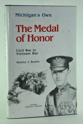 Item #3400018 Michigan's Own: The Medal of Honor, Civil War to Vietnam War. Stanley J. Bozich