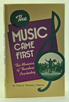 Item #3420013 The Music Came First: The Memoirs of Theodore Paschedag As Told to Thomas J....