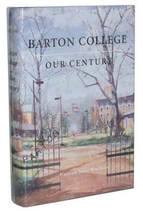Item #3420045 Barton College: Our Century. William Jerry MacLean