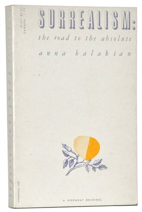 Item #3430052 Surrealism: The Road to the Absolute. Anna Balakian