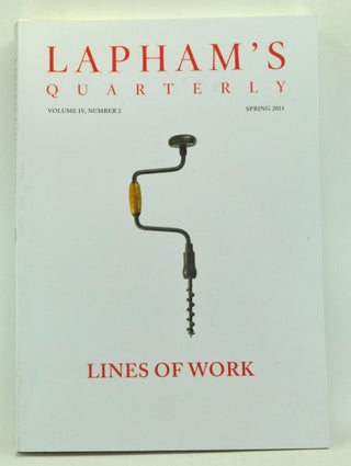 Item #3440026 Lapham's Quarterly, Volume IV, Number 2 (Spring 2011). Lines of Work. Lewis H. Lapham