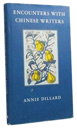 Item #3440040 Encounters with Chinese Writers. Annie Dillard